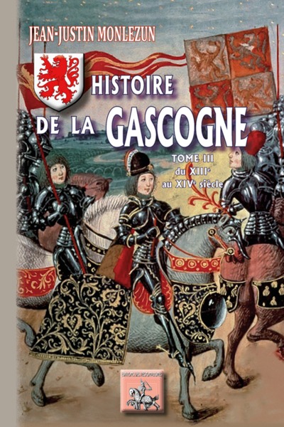HISTOIRE DE LA GASCOGNE - T03 - HISTOIRE DE LA GASCOGNE - DEPUIS LES TEMPS LES PLUS RECULES JUSQU´A