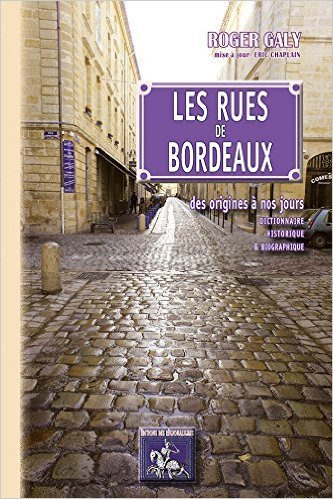 RUES DE BORDEAUX,  DES ORIGINES A NOS JOURS (6E EDITION, MISE A JOUR 20