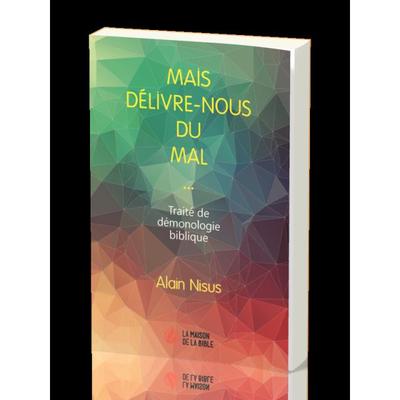 MAIS DELIVRE-NOUS DU MAL  : TRAITE DE DEMONOLOGIE BIBLIQUE