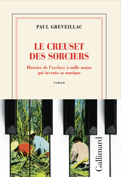 LE CREUSET DES SORCIERS - HISTOIRE DE L´ESCLAVE A MILLE MAINS QUI INVENTA SA MUSIQUE