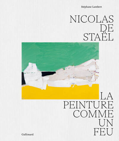 NICOLAS DE STAEL - LA PEINTURE COMME UN FEU