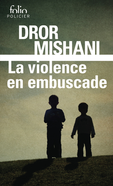 VIOLENCE EN EMBUSCADE - UNE ENQUETE D´AVRAHAM AVRAHAM