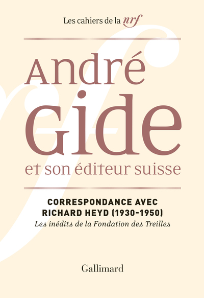 ANDRE GIDE ET SON EDITEUR SUISSE - CORRESPONDANCE AVEC RICHARD HEYD (1930-1950)