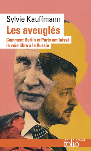 LES AVEUGLES - COMMENT BERLIN ET PARIS ONT LAISSE LA VOIE LIBRE A LA RUSSIE