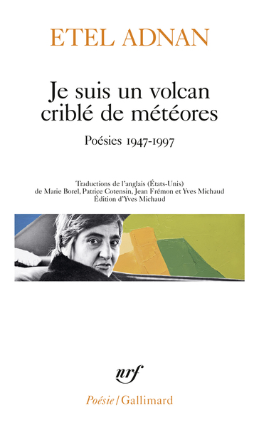 JE SUIS UN VOLCAN CRIBLE DE METEORES - POESIES 1947-1997