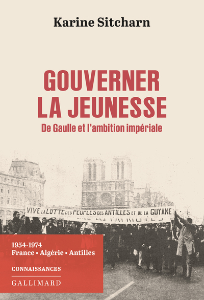GOUVERNER LA JEUNESSE. DE GAULLE ET L´AMBITION IMPERIALE - 1954-1974. FRANCE, ALGERIE, ANTILLES