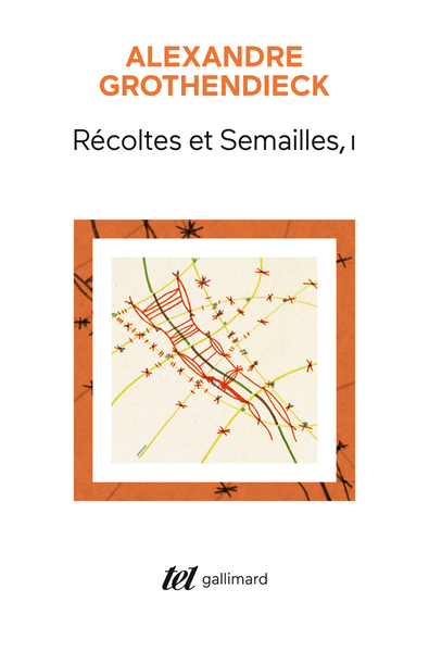 RECOLTES ET SEMAILLES - VOL01 - REFLEXIONS ET TEMOIGNAGE SUR UN PASSE DE MATHEMATICIEN