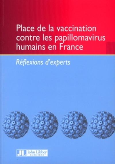 PLACE DE LA VACCINATION CONTRE LES PAPILLOMAVIRUS HUMAINS ENFRANCE. REFLEXIONS D´EXPERTS