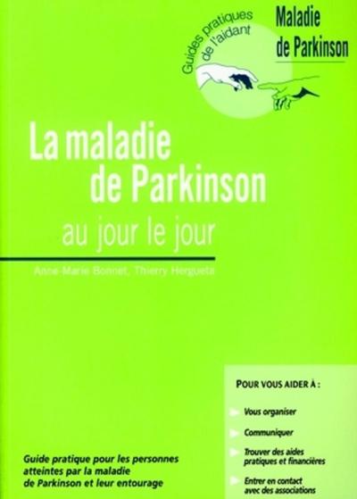 MALADIE DE PARKINSON AU JOUR LE JOUR. GUIDE PRATIQUE POURLES PERSONNES ATTEINTES PAR LA MALADIE D