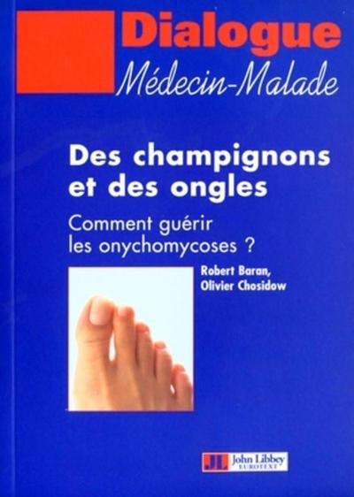 DES CHAMPIGNONS ET DES ONGLES - COMMENT GUERIR LES ONYCHOMYCOSES