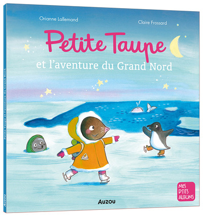 PETITE TAUPE ET L´AVENTURE DU GRAND NORD