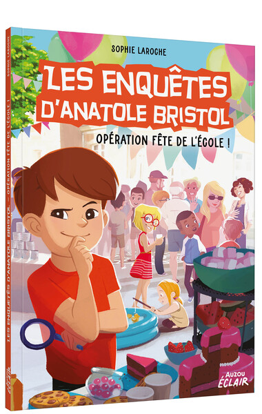 ENQUETES D´ANATOLE BRISTOL - T15 - LES ENQUETES D´ANATOLE BRISTOL - OPERATION FETE DE L ECOLE !