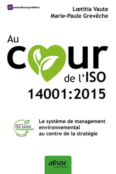 AU COEUR DE L´ISO 14001:2015 - LE SYSTEME DE MANAGEMENT ENVIRONNEMENTAL AU 