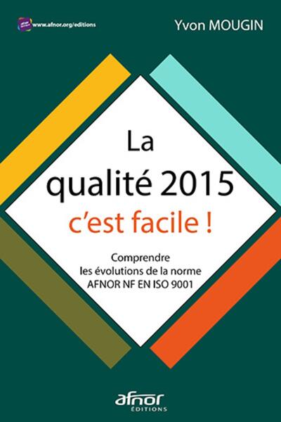 QUALITE 2015, C´EST FACILE ! - COMPRENDRE LES EVOLUTIONS DE LA NORME AFN