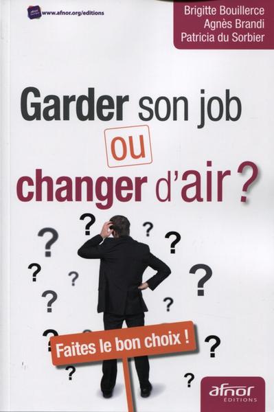 GARDER SON JOB OU CHANGER D´ AIR ? FAITES LE BON CHOIX !