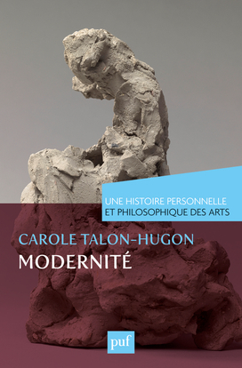 MODERNITE UNE HISTOIRE PERSONNELLE ET PHILOSOPHIQUE DES ARTS