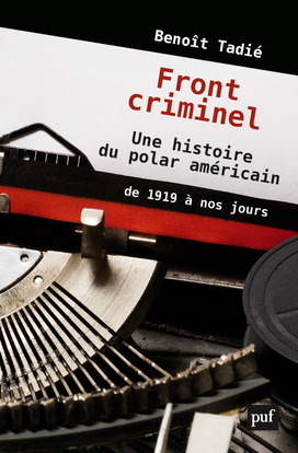 FRONTS CRIMINELS-UNE HISTOIRE DU POLAR AMERICAIN (DE 1919 A NOS JOURS)