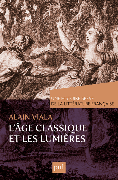 AGE CLASSIQUE ET LES LUMIERES. UNE HISTOIRE BREVE DE LA LITTERATURE FRANCAI