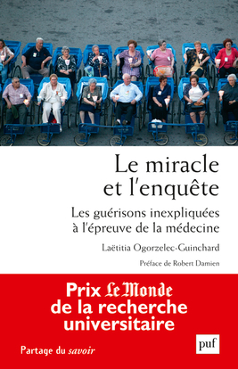 MIRACLE ET L´ENQUETE. LES GUERISONS INEXPLIQUEES A L´EPREUVE DE LA MEDEC