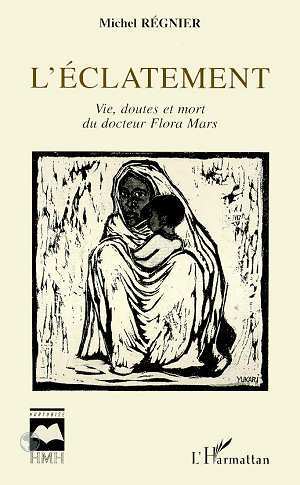L´ECLATEMENT - VIE, DOUTES ET MORT DU DOCTEUR FLORA MARS