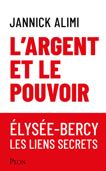 L´ARGENT ET LE POUVOIR. ELYSEE-BERCY, LIENS SECRETS