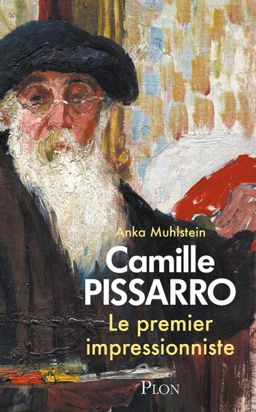 CAMILLE PISSARRO. LE PREMIER IMPRESSIONNISTE