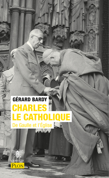 CHARLES LE CATHOLIQUE - DE GAULLE ET L´EGLISE