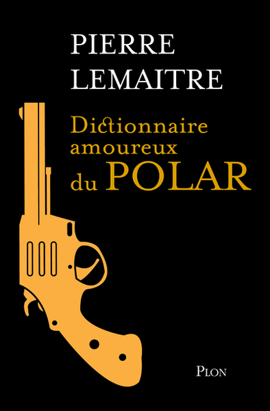 DICTIONNAIRE AMOUREUX DU POLAR - EDITION COLLECTOR
