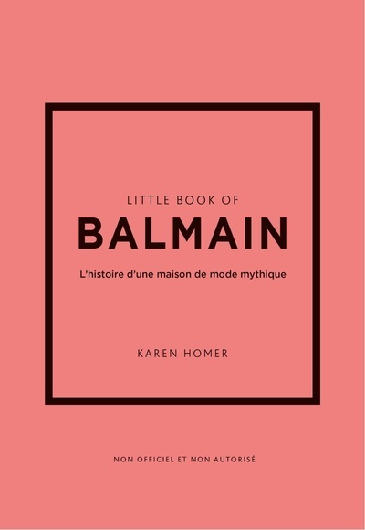 LITTLE BOOK OF BALMAIN - L´HISTOIRE D´UNE MAISON DE MODE MYTHIQUE (VERSION FRANCAISE)