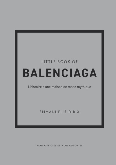 LITTLE BOOK OF BALENCIAGA (VERSION FRANCAISE) - L´HISTOIRE D´UNE MAISON DE MODE MYTHIQUE
