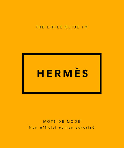 THE LITTLE GUIDE TO HERMES - MOTS DE MODE (VERSION FRANCAISE)