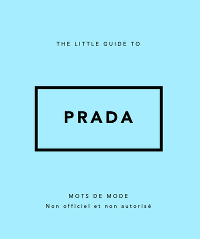 THE LITTLE GUIDE TO PRADA - MOTS DE MODE (VERSION FRANCAISE)