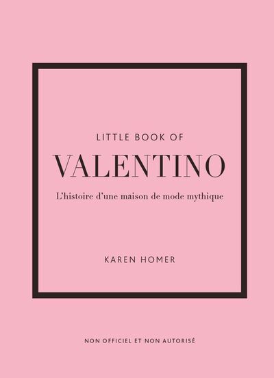LITTLE BOOK OF VALENTINO - L´HISTOIRE D´UNE MAISON DE MODE MYTHIQUE (VERSION FRANCAISE)