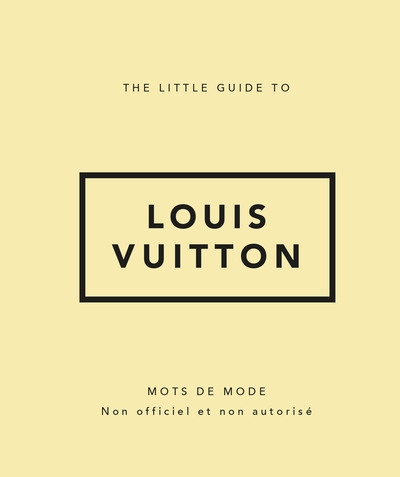 THE LITTLE GUIDE TO LOUIS VUITTON