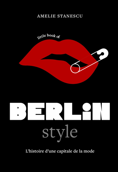 LITTLE BOOK OF BERLIN STYLE - L´HISTOIRE D´UNE CAPITALE DE LA MODE