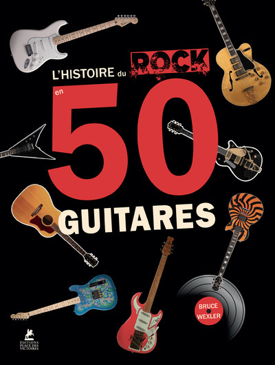L´HISTOIRE DU ROCK EN 50 GUITARES