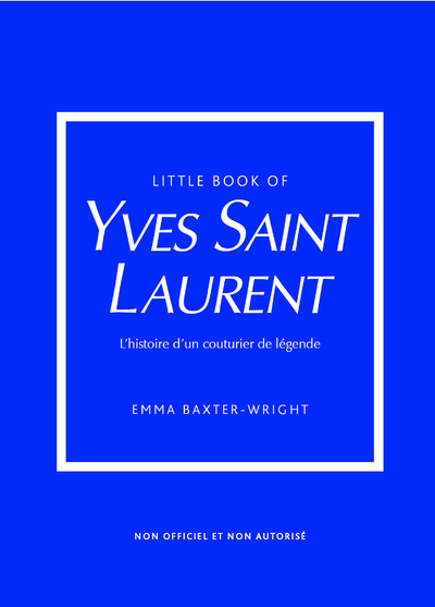 LITTLE BOOK OF YVES SAINT-LAURENT (VERSION FRANCAISE) - L´HISTOIRE D´UN COUTURIER DE LEGENDE