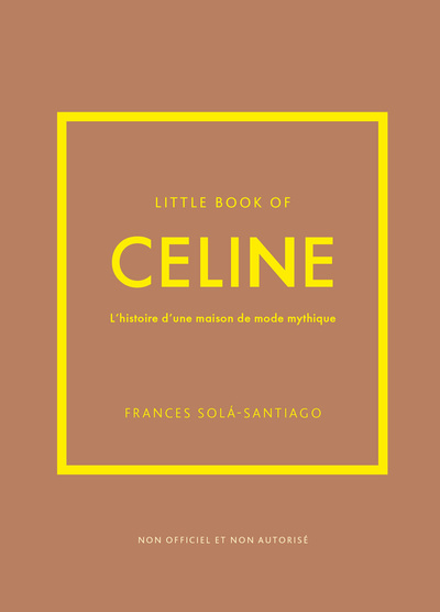 LITTLE BOOK OF CELINE - L´HISTOIRE D´UNE MAISON DE MODE MYTHIQUE (VERSION FRANCAISE)