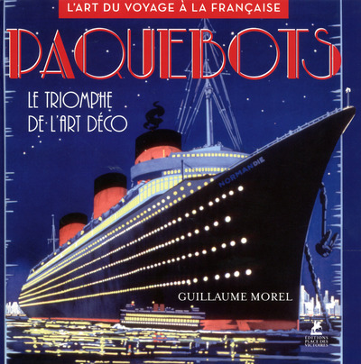 PAQUEBOTS - LE TRIOMPHE DE L´ART DECO - L´ART DU VOYAGE A LA FRANCAISE