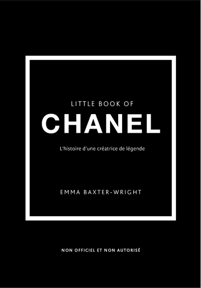 LITTLE BOOK OF CHANEL (VERSION FRANCAISE) - L´HISTOIRE D´UNE CREATRICE DE LEGENDE