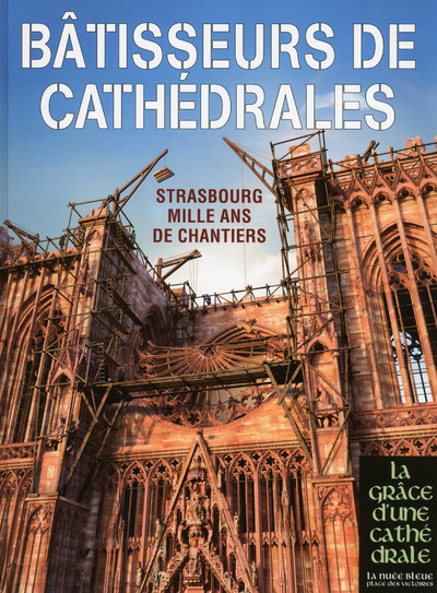 BATISSEURS DE CATHEDRALES - STRASBOURG MILLE ANS DE CHANTIERS