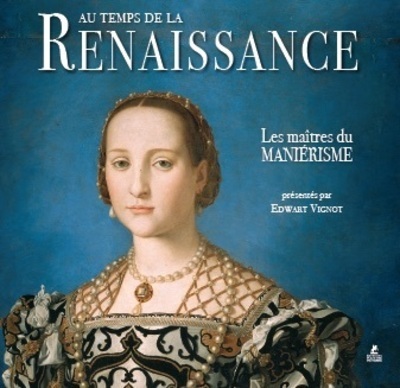 AU TEMPS DE LA RENAISSANCE - LES MAITRES DU MANIERISME