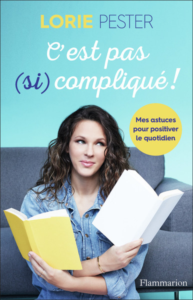 C´EST PAS (SI) COMPLIQUE ! - MES ASTUCES POUR POSITIVER LE QUOTIDIEN