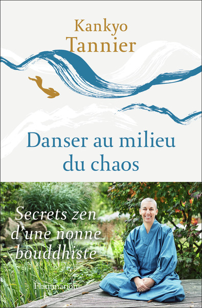 DANSER AU MILIEU DU CHAOS - SECRETS ZEN D´UNE NONNE BOUDDHISTE