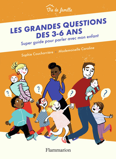GRANDES QUESTIONS DES 3-6 ANS - SUPER GUIDE POUR PARLER AVEC MON ENFANT - FLAMMARION JEUNESSE