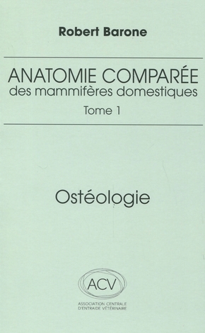 ANATOMIE COMPAREE DES MAMMIFERES DOMESTIQUES. TOME 1: OSTEOLOGIE, 5E ED.