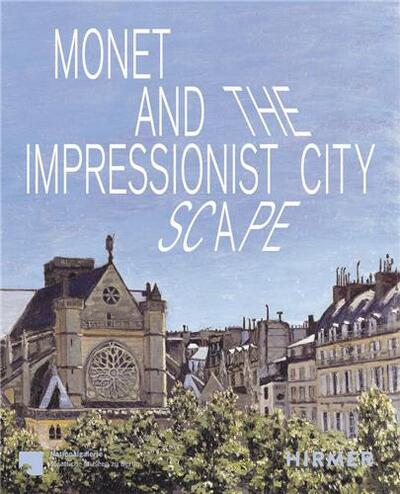 MONET AND THE IMPRESIONIST CITYSCAPE /ANGLAIS