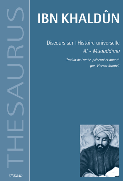 THESAURUS, DISCOURS SUR L'HISTOIRE UNIVERSELLE - AL-MUQADDIMA