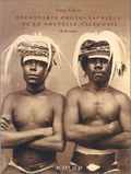 DECOUVERTE PHOTOGRAPHIQUE DE LA NOUVELLE-CALEDONIE 1848-1900