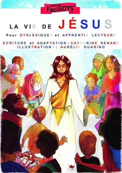 VIE DE JESUS - POUR LES APPRENTIS LECTEURS DYSLEXIQUES ET DYSORTHOGRAPHIQUES